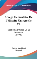 Abrege Elementaire De L'Histoire Universelle V2: Destine A L'Usage De La Jeunesse (1777) 110471793X Book Cover