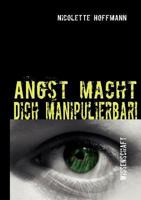 Angst macht Dich manipulierbar!: Wie die Medienwelt auf dein Unterbewusstsein zugreift 3842330049 Book Cover