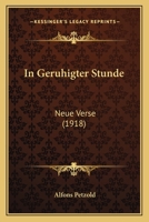 In Geruhigter Stunde: Neue Verse (1918) 1166563456 Book Cover