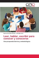 Leer, hablar, escribir para conocer y conocerse: Una propuesta teórica y metodológica 3847350447 Book Cover
