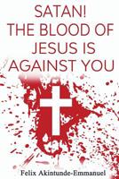Satan! The Blood of Jesus is Against You 1720655383 Book Cover