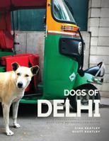 Dogs of Delhi : A Photographic Journey of Must Love Metropolitan Mutts 1980350094 Book Cover