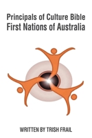 Principals of Culture Bible: First Nations of Australia 1965632173 Book Cover