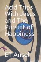 Acid Trips With Jesus and The Pursuit of Happiness (American Shamanism) B085DTG4SN Book Cover