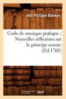 Code de Musique Pratique; Nouvelles Ra(c)Flexions Sur Le Principe Sonore (A0/00d.1760) 201253113X Book Cover