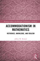 Accommodationism in Mathematics: Reference, Knowledge, and Realism (Routledge Studies in the Philosophy of Mathematics and Physics) 1041262949 Book Cover