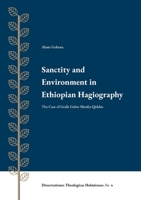 Sanctity and Environment in Ethiopian Hagiography: The Case of Gedle Gebre Menfes Qiddus 9188906221 Book Cover