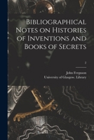 Bibliographical Notes on Histories of Inventions and Books of Secrets; 2 1014875560 Book Cover