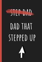 Dad that stepped up: Notebook, Funny Novelty gift for a great Step Father, Great alternative to a card. 1097629961 Book Cover