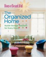 House Beautiful The Organized Home: Stylish Storage Solutions for Every Room (House Beautiful Series) 1588166821 Book Cover