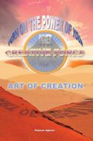 Art of Creation: Turn On The Power Of Your Inner Creative Force 0595375189 Book Cover