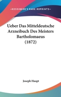 Ueber Das Mitteldeutsche Arzneibuch Des Meisters Bartholomaeus 1160262764 Book Cover