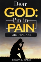 Dear God: I'm in Pain: Pain Tracker 6x9 Log Book for People Who Suffer With Chronic Pain, Track Possible Triggers, Reflect and Journal How You Feel B0CQ5HGH1L Book Cover