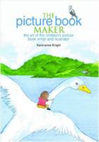The Picture Book Maker: The Art of the Children's Picture Book Writer and Illustrator 1858565146 Book Cover