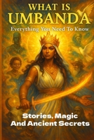 What is Umbanda Everything you Need To know: The Sacred Dance Between Worlds: Discovering Brazil's Mystical Spiritual Tradition B0F54FJ3Q5 Book Cover