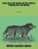 Camp Life in the Woods and the Tricks of Trapping and Trap Making: Large Print 169782160X Book Cover