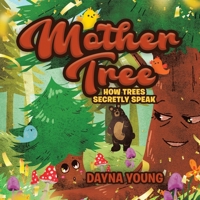 Mother Tree: How Trees Secretly Speak 0228855462 Book Cover