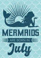 Mermaids are Born in July: Journal\ notebook, funny gag gift for Best Friend, gift for birthday christmas valentine,109 lined journal\notebook, mermaid(funny gag gifts) 1691073881 Book Cover