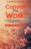Commit Thy Work: 90 Days of Faith, Wisdom & Growth for Christian Entrepreneurs 1971596957 Book Cover