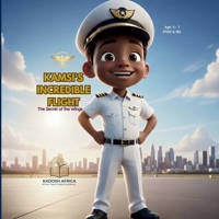 KAMSI'S INCREDIBLE FLIGHT: The Secret of the Wings: A Young Pilot's Introduction to Forces and Flight (Kadosh Africa STEM Series) B0GT1LVTRQ Book Cover