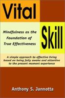 Vital Skill: Mindfulness as the Foundation of True Effectiveness; A Simple Approach to Effective Living Based on Being Fully Awake and Attentive to the Present Moment Experience 1588514269 Book Cover