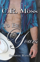 To Be Yours : A Gateway Ranch Story 098545993X Book Cover