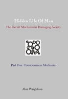 Hidden Life of Man: Consciousness Mechanics 0244383960 Book Cover