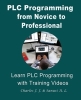 PLC Programming from Novice to Professional: Learn PLC Programming with Training Videos 7982134742 Book Cover