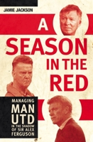 A Season in the Red: Managing Man Utd in the Shadow of Sir Alex Ferguson 1781315124 Book Cover