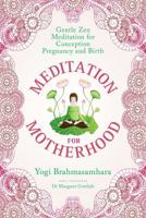 Meditation for Motherhood: Gentle ZEN Meditation for Conception, Pregnancy and Birth 1925017168 Book Cover