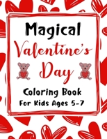 Magical Valentine's Day Coloring Book For Kids Ages 5-7: A Collection of Fun and Easy Happy Valentine's Day Animals, Coloring Pages For Toddlers and Kids, Valentine's Day Coloring Book For Kids Animal B09SGMNTBM Book Cover