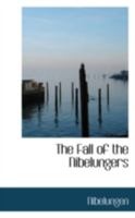 The Fall of the Nibelungers 0559266642 Book Cover