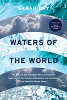 Waters of the World: The Story of the Scientists Who Unraveled the Mysteries of Our Oceans, Atmosphere, and Ice Sheets and Made the Planet Whole 0226816842 Book Cover