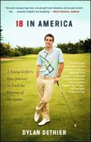 18 in America: A Young Golfer's Epic Journey to Find the Essence of the Game 1451693648 Book Cover