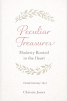 Peculiar Treasures: Modesty Rooted in the Heart B0GYMG61KM Book Cover