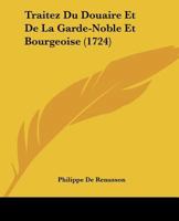 Traitez Du Douaire Et De La Garde-Noble Et Bourgeoise (1724) 1166211207 Book Cover
