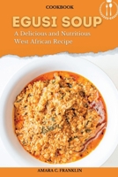 Egusi Soup: A Delicious and Nutritious West African Recipe B0BRZ7H92V Book Cover