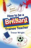 How to Be a Brilliant Trainee Teacher 1138900761 Book Cover