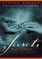 Secrets of Jesus' Touch: Ten Keys to Unlocking the Power of God in Your Relationships 1576834026 Book Cover