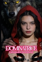 DOMINATRICE: Le Petit Chaperon Rouge. Vierge, profanée, maîtresse. Le conte que ton père te cachait (Contes de Fées Interdits) (French Edition) B0H4RCSW2L Book Cover