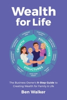 Wealth For Life: The Business Owner's 9-Step Guide To Creating Wealth For Family & Life 0645566209 Book Cover