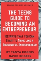 The Teens Guide to Becoming an Entrepreneur: 102 Ways That You Can Start to Think Like a Successful Entrepreneur B08PJPQD54 Book Cover