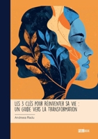 Les 3 Clés pour Réinventer sa Vie: Un Guide Vers la Transformation (French Edition) 2342379072 Book Cover