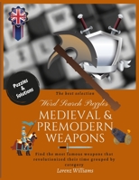 Word Search Puzzles MEDIEVAL & PREMODERN WEAPONS: Find the most famous weapons that revolutionized their time grouped by category and remember the history. For all ages. 8,5 x 11 inches word search. B08P4HQXHF Book Cover