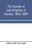 The journals of Lady Knightley of Fawsley, 1856-1884 1024052753 Book Cover