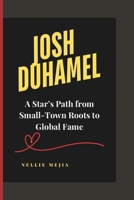 JOSH DUHAMEL: A Star’s Path from Small-Town Roots to Global Fame B0DX2WXXML Book Cover