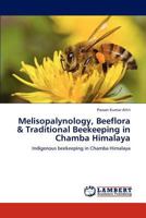 Melisopalynology, Beeflora & Traditional Beekeeping in Chamba Himalaya: Indigenous beekeeping in Chamba Himalaya 3847370820 Book Cover