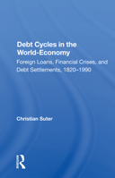 Debt Cycles in the World-Economy: Foreign Loans, Financial Crises, and Debt Settlements, 1820-1990 0367166461 Book Cover