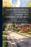 The Respective Duties Of Landlords, Tenants And Labourers, An Address... 1276541244 Book Cover