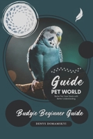 Budgie Beginner Guide: Better Pet Care Starts with Better Understanding B0H1J5XGTF Book Cover